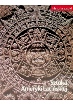 Historia sztuki Tom 15 Sztuka Ameryki Łacińskiej