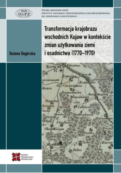Transformacja krajobrazu wschodnich Kujaw w kontekście zmian użytkowania ziemi i osadnictwa (1770–1970)