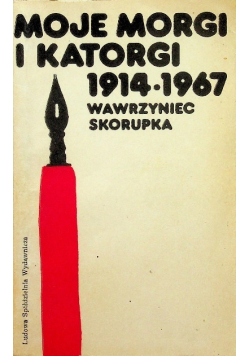 Moje morgi i katorgi 1914 - 1967