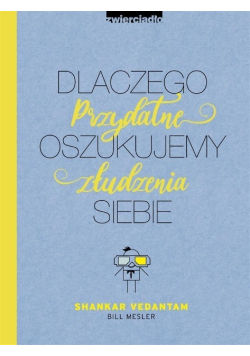 Dlaczego oszukujemy siebie. Przydatne złudzenia