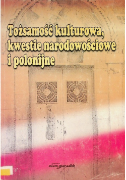 Tożsamość kulturowa, kwestie narodowościowe i polonijne