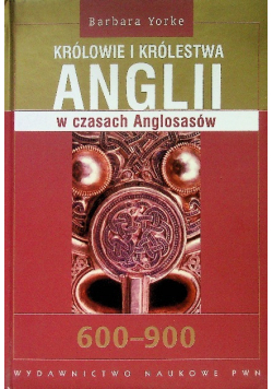 Królowie i królestwa Anglii w czasach Anglosasów 600 - 900