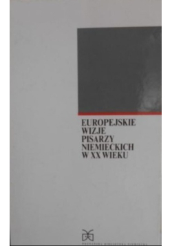 Europejskie wizje pisarzy niemieckich w XX wieku