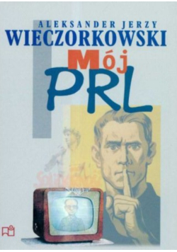 Mój PRL Aleksander Jerzy Wieczorkowski