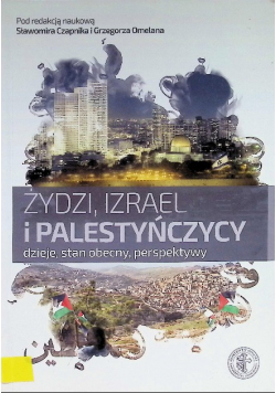 Żydzi , Izrael i Palestyńczycy dzieje stan obecny perspektywy