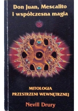 Don Juan Mescalito i współczesna magia Mitologia przestrzeni wewnętrznej