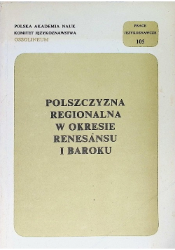 Polszczyzna regionalna w okresie renesansu i baroku
