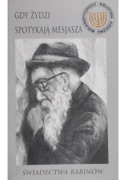 Gdy Żydzi spotykają Mesjasza Świadectwa rabinów