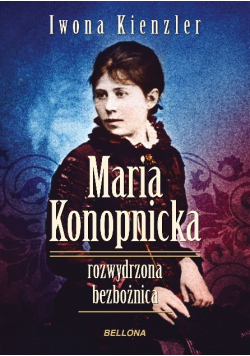 Maria Konopnicka rozwydrzona bezbożnica