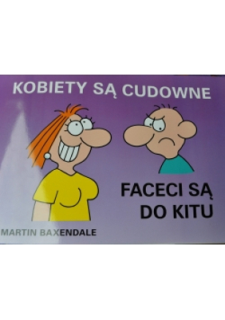 Kobiety są cudowne, faceci są do kitu