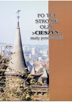 Po tej Stronie Olzy Cieszyn mały przewodnik