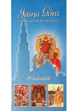 Jasna Góra Sanktuarium Matki Bożej Jasnogórskiej