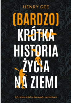 (Bardzo) krótka historia życia na Ziemi. 4,6 miliarda lat w dwunastu rozdziałach