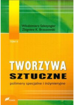 Tworzywa sztuczne polimery specjalne i inżynieryjne Tom 2