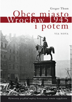 Obce miasto Wrocław w 1945 i potem