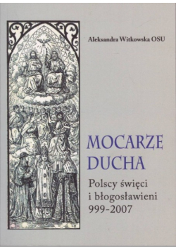 Mocarze ducha Polsce święci i błogosławieni 999 -  2007