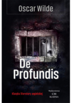 Klasyka. De profundis. Listy i impresje więzienne