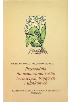 Przewodnik do oznaczania roślin leczniczych, trujących i użytkowych