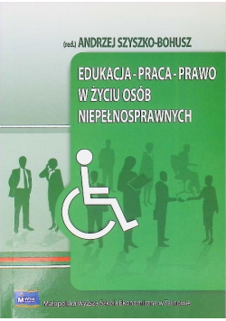 Edukacja-praca-prawo w życiu osób niepełnosprawnych