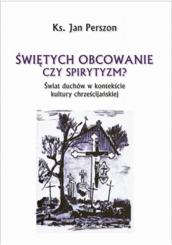 Świętych obcowanie czyli spirytyzm?