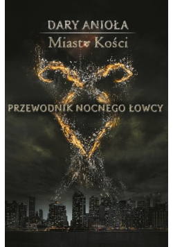 Dary Anioła Miasto Kości Przewodnik nocnego łowcy