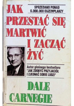 Jak przestać się martwić i zacząć żyć