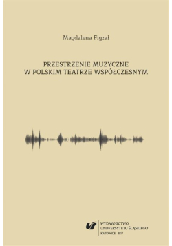 Przestrzenie muzyczne w polskim teatrze współczesnym