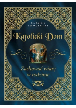 Katolicki dom Zachować wiarę w rodzinie