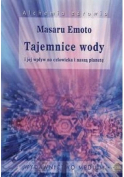 Tajemnice wody i jej wpływ na człowieka i naszą planetę