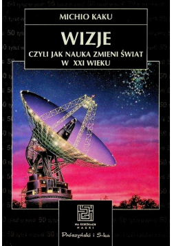 Wizje czyli jak nauka zmieni świat w XXI wieku