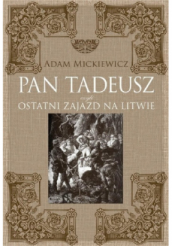 Pan Tadeusz czyli ostatni zajazd na Litwie