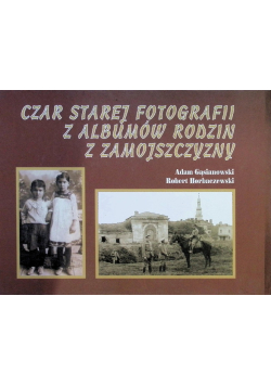 Czar starej fotografii z albumów rodzin z Zamojszczyzny