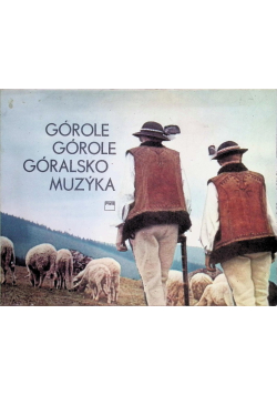 Górole Górole Góralsko Muzyka Śpiewnik Podhala