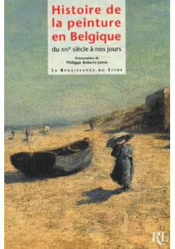 Histoire de la peinture en belgique - du xiv siecle a nos jours
