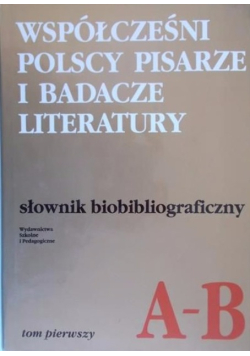 Współcześni polscy pisarze i badacze literatury - słownik bibliograficzny Tom I - A-B
