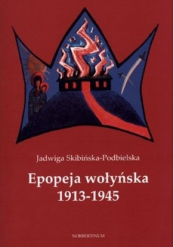 Epopeja wołyńska 1913 - 1945