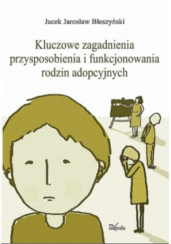 Kluczowe zagadnienia przysposobienia i funkcjonowania rodzin adopcyjnych