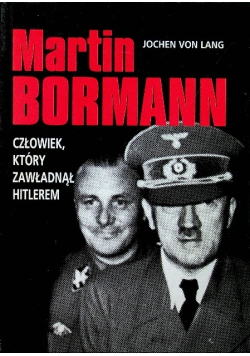 Martin Bormann, człowiek który zawładną Hitlerem