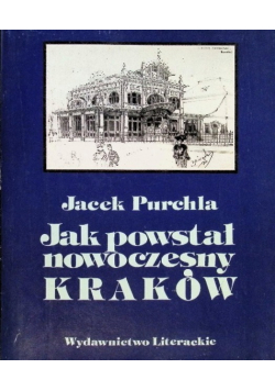 Jak powstał nowoczesny Kraków