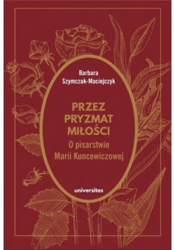 Przez pryzmat miłości O pisarstwie Marii Kuncewiczowej