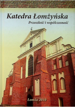 Katedra Łomżyńska. Przeszłość i współczesność
