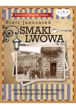 Smaki Lwowa. Kulinarna biografia miasta