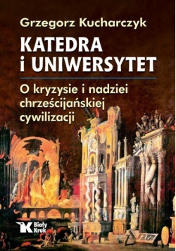 Katedra i Uniwersytet O kryzysie i nadziei chrześcijańskiej cywilizacji