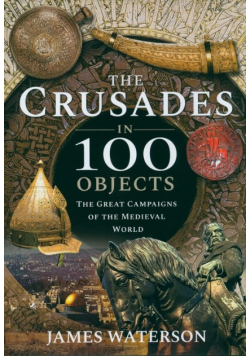 The Crusades in 100 Objects