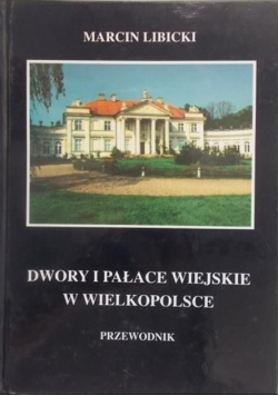 Dwory i pałace wiejskie w Wielkopolsce
