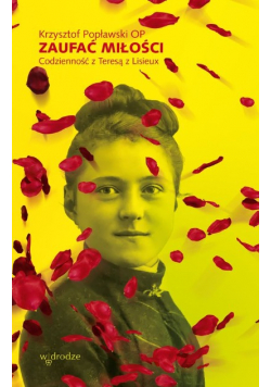 Zaufać Miłości Codzienność z Teresą z Lisieux