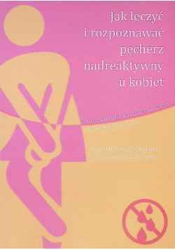 Jak leczyć i rozpoznawać pęcherz nadreaktywny u kobiet