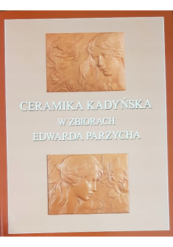 Kadyny Ceramika kadyńska w zbiorach Edwarda Parzycha