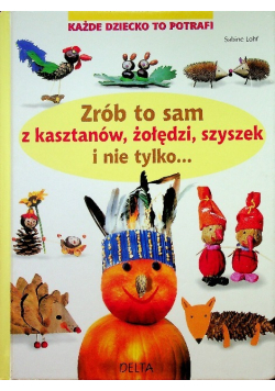 Zrób to sam z kasztanów żołędzi szyszek i nie tylko