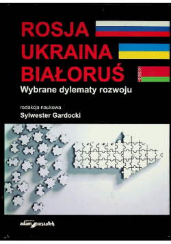 Rosja, Ukraina, Białoruś - Wybrane Dylematy Rozwoju